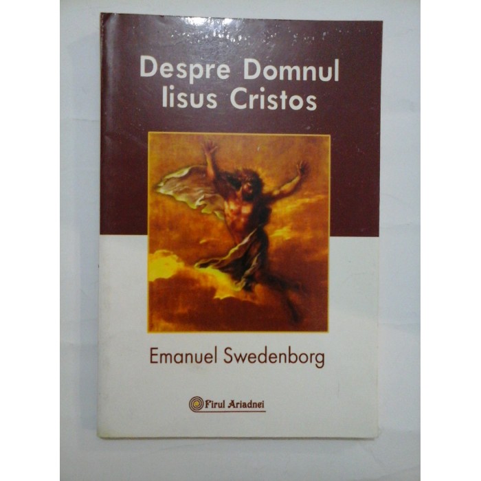 DESPRE DOMNUL IISUS CRISTOS - EMANUEL SWEDENBORG DESPRE DOMNUL IISUS CRISTOS - EMANUEL SWEDENBORG